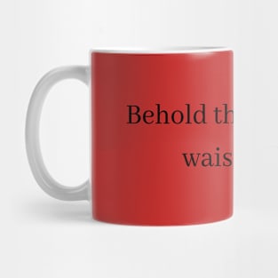 Behold The Power Of Waistline Mug